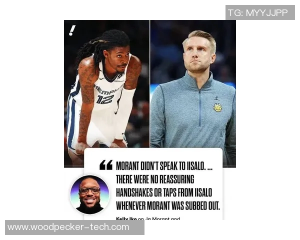 莫兰特与灰熊主帅存在交流障碍!氛围极度紧张,交易价值类似于篮网的欧文